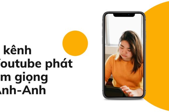 9 KÊNH YOUTUBE DẠY PHÁT ÂM GIỌNG ANH-ANH
